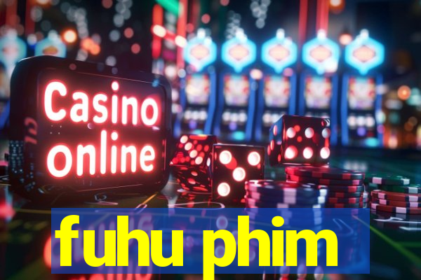 fuhu phim