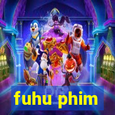 fuhu phim