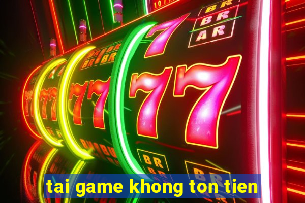 tai game khong ton tien