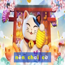 nên chơi cờ vua hay cờ tướng