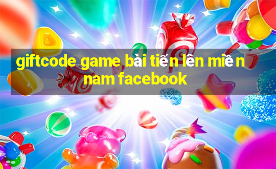 giftcode game bài tiến lên miền nam facebook