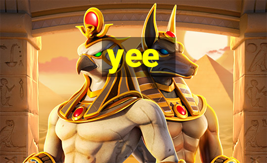 yee