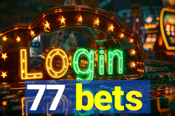 77 bets