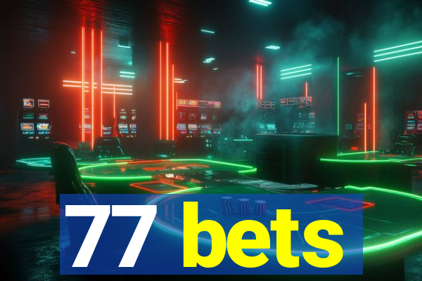 77 bets