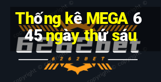 Thống kê MEGA 6 45 ngày thứ sáu