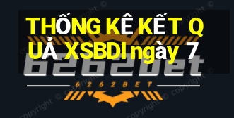 THỐNG KÊ KẾT QUẢ XSBDI ngày 7