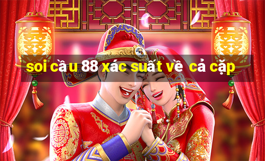 soi cầu 88 xác suất về cả cặp