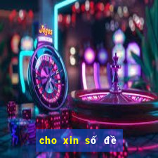 cho xin số đề hôm nay