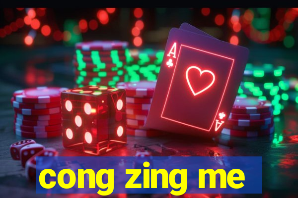 cong zing me