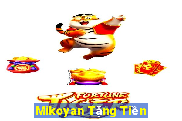 Mikoyan Tặng Tiền