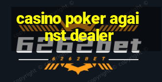 casino poker against dealer