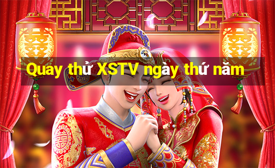 Quay thử XSTV ngày thứ năm