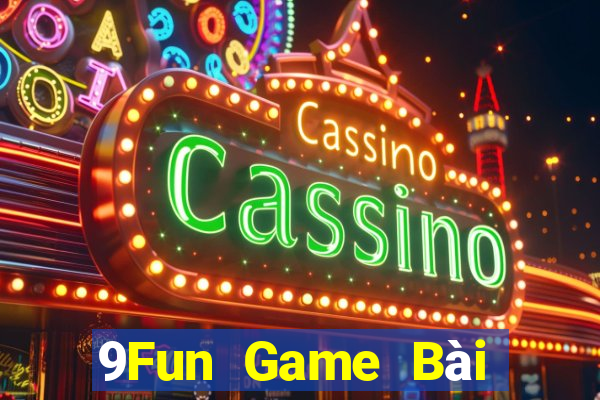 9Fun Game Bài Nhất Vip