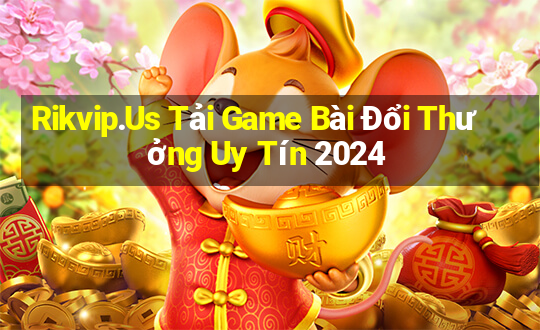 Rikvip.Us Tải Game Bài Đổi Thưởng Uy Tín 2024