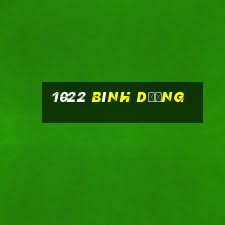 1022 bình dương