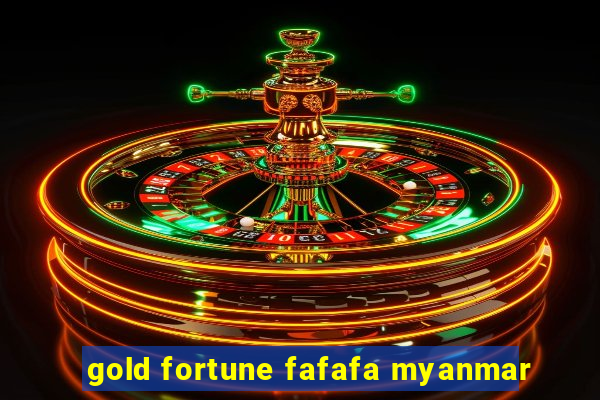 gold fortune fafafa myanmar