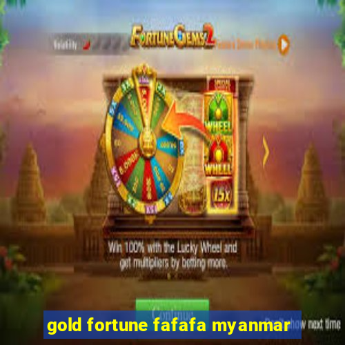 gold fortune fafafa myanmar