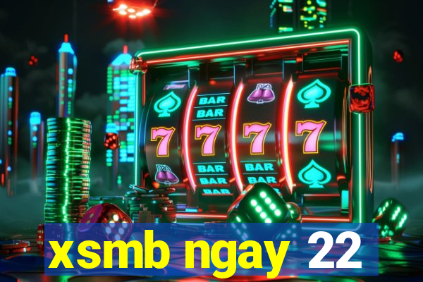 xsmb ngay 22