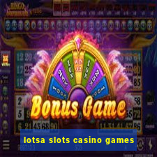 lotsa slots casino games