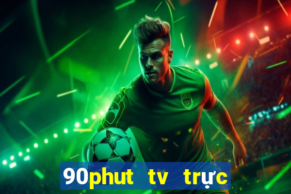 90phut tv trực tiếp bóng đá