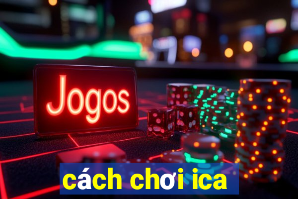 cách chơi ica