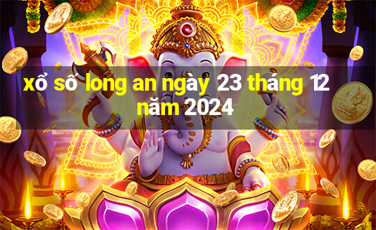 xổ số long an ngày 23 tháng 12 năm 2024