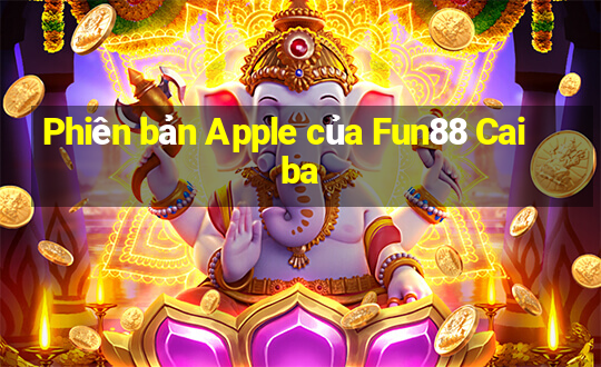 Phiên bản Apple của Fun88 Caiba