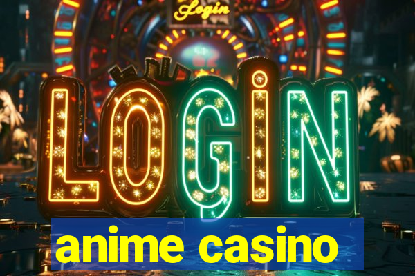 anime casino