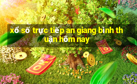 xổ số trực tiếp an giang bình thuận hôm nay