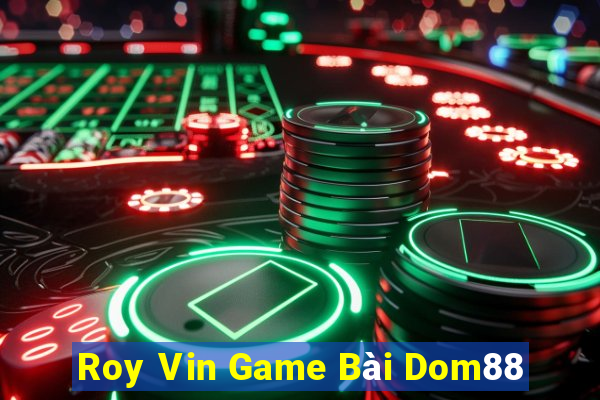 Roy Vin Game Bài Dom88