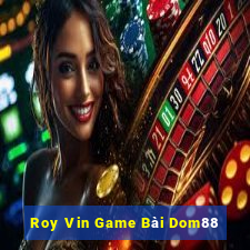 Roy Vin Game Bài Dom88