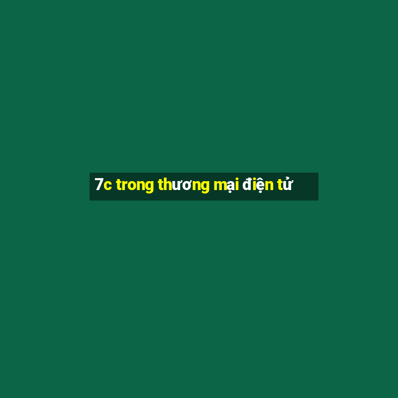 7c trong thương mại điện tử