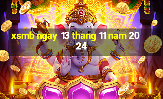 xsmb ngay 13 thang 11 nam 2024