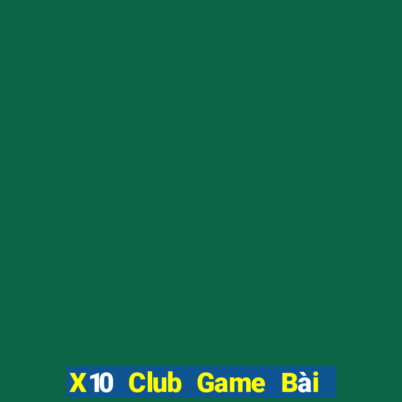 X10 Club Game Bài Tiền Thật