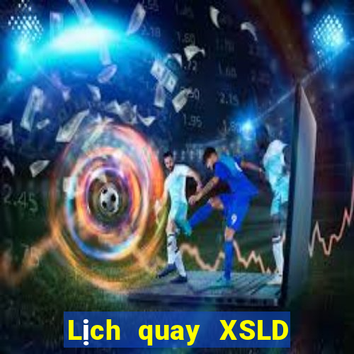 Lịch quay XSLD ngày 17