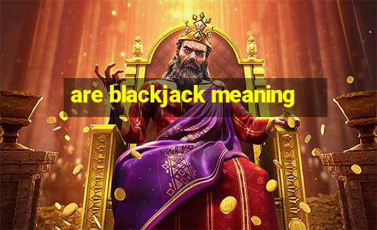 are blackjack meaning