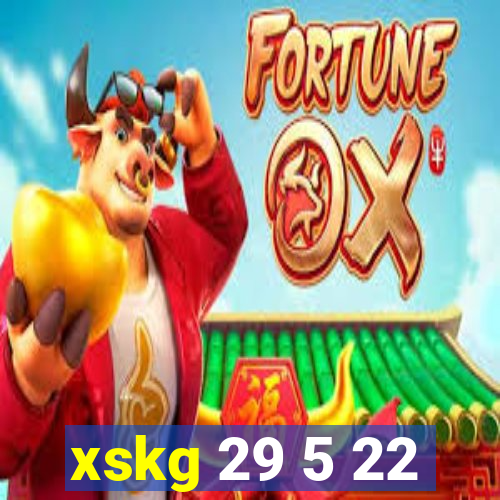 xskg 29 5 22