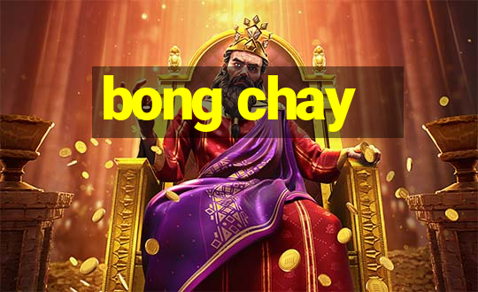 bong chay