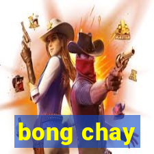 bong chay