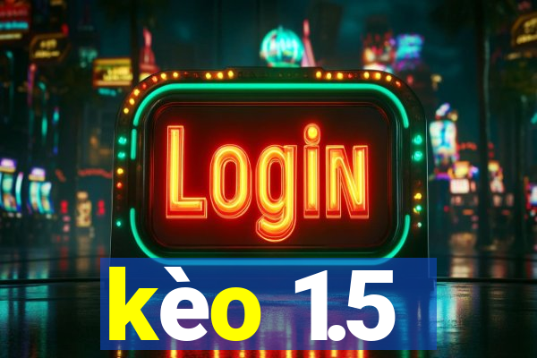 kèo 1.5