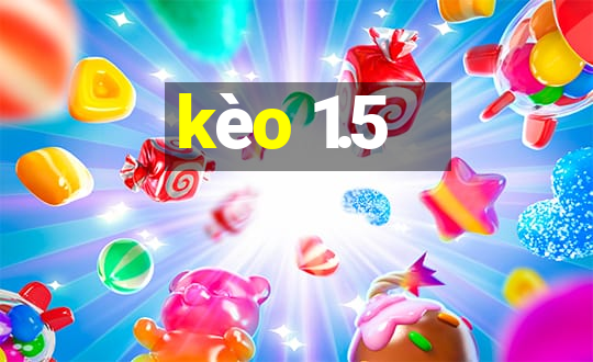 kèo 1.5