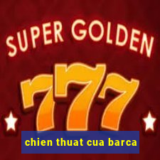 chien thuat cua barca