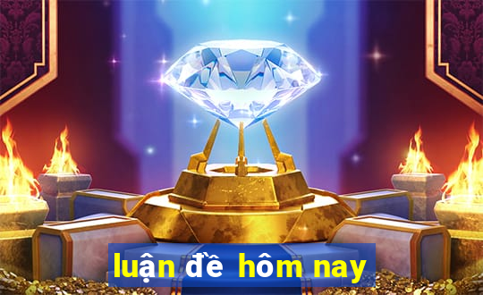 luận đề hôm nay