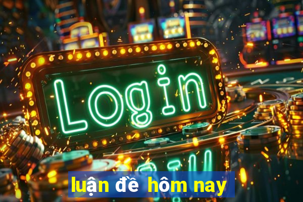 luận đề hôm nay