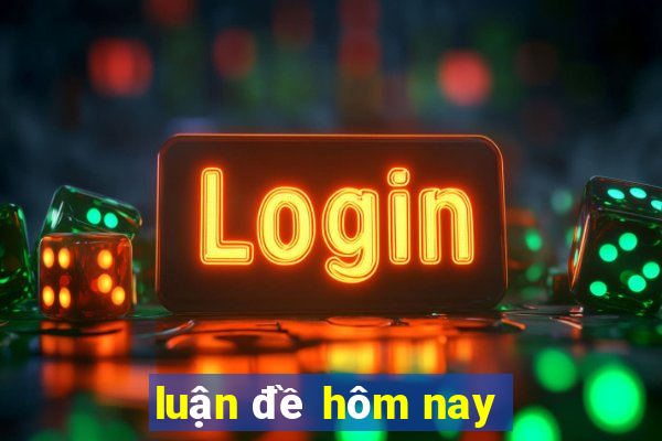 luận đề hôm nay