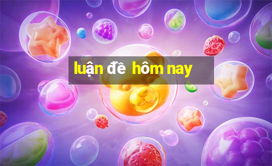 luận đề hôm nay