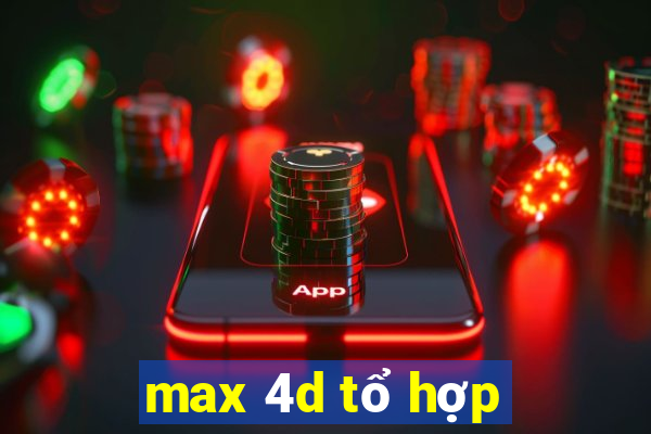 max 4d tổ hợp