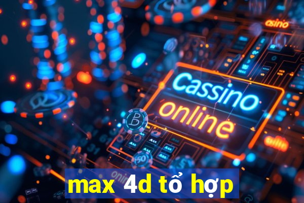 max 4d tổ hợp