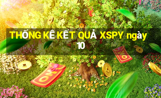 THỐNG KÊ KẾT QUẢ XSPY ngày 10