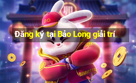 Đăng ký tại Bảo Long giải trí